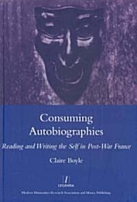 Consuming Autobiographies : Reading and Writing the Self in Post-war France (Hardcover)