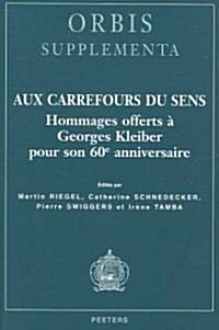 Aux Carrefours Du Sens: Hommages Offerts a Georges Kleiber Pour Son 60e Anniversaire (Paperback)