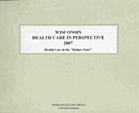 Wisconsin Health Care in Perspective 2007 (Paperback, Spiral)