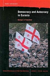 Democracy and Autocracy in Eurasia: Georgia in Transition (Paperback)