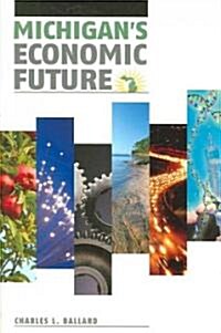 Michigans Economic Future (Paperback)