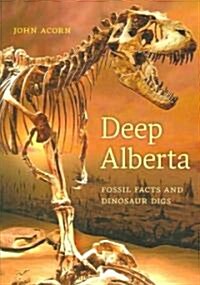 Deep Alberta: Fossil Facts and Dinosaur Digs (Paperback)