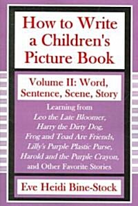 How to Write a Childrens Picture Book Volume II: Word, Sentence, Scene, Story (Paperback)