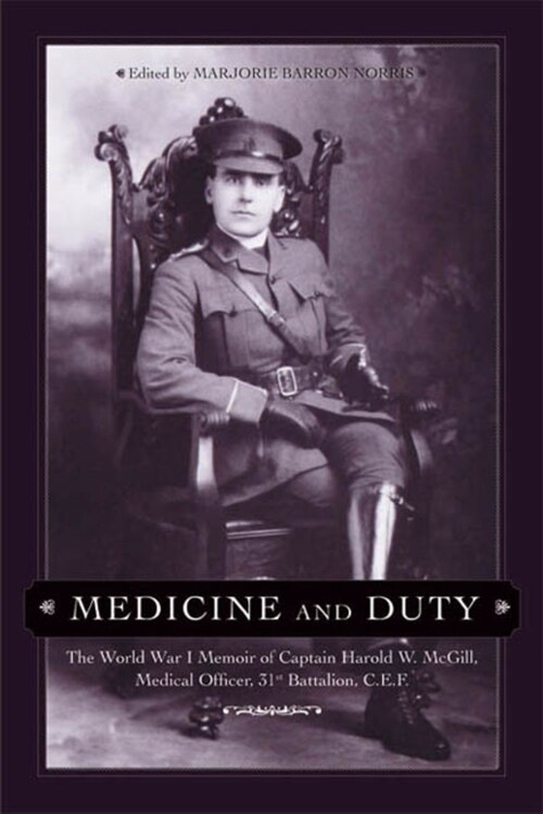 Medicine and Duty: The World War I Memoir of Captain Harold W. McGill, Medical Officer, 31st Battalion C.E.F. (Paperback)