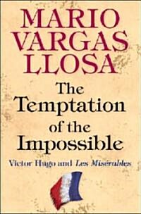 The Temptation of the Impossible: Victor Hugo and Les Mis?ables (Hardcover)