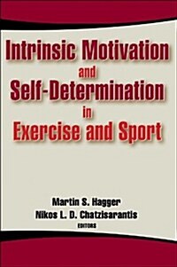 Intrinsic Motivation and Self-Determination in Exercise and Sport (Hardcover, 1st)