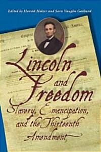 Lincoln and Freedom: Slavery, Emancipation, and the Thirteenth Amendment (Hardcover)