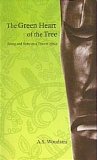 The Green Heart of the Tree: Essays and Notes on a Time in Africa (Paperback)