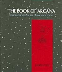 The Book of Arcana: Tomorrows Stone Age Cosmology Today (Paperback)