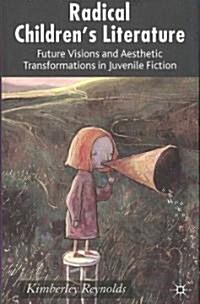 Radical Childrens Literature: Future Visions and Aesthetic Transformations in Juvenile Fiction (Hardcover)