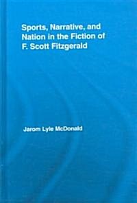Sports, Narrative, and Nation in the Fiction of F. Scott Fitzgerald (Hardcover)