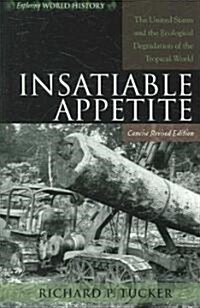Insatiable Appetite: The United States and the Ecological Degradation of the Tropical World (Paperback, Revised)