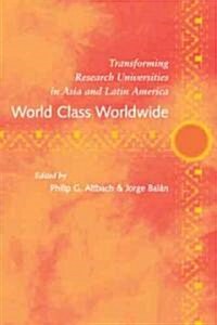 World Class Worldwide: Transforming Research Universities in Asia and Latin America (Hardcover)