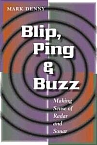 Blip, Ping, & Buzz: Making Sense of Radar and Sonar (Hardcover)