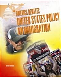 America Debates United States Policy on Immigration (Library Binding)