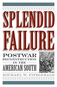 Splendid Failure: Postwar Reconstruction in the American South (Hardcover)