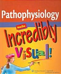 Pathophysiology Made Incredibly Visual! (Paperback, 1st)