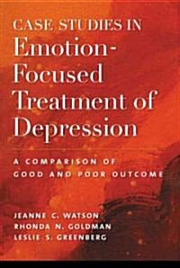 Case Studies in Emotion-Focused Treatment of Depression: A Comparison of Good and Poor Outcome (Hardcover)