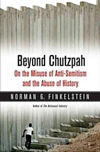 Beyond Chutzpah: On the Misuse of Anti-Semitism and the Abuse of History (Paperback, First Edition)