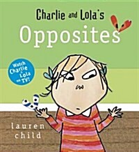 Charlie and Lolas Opposites (Board Book)