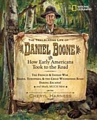 The Trailblazing Life of Daniel Boone and How Early Americans Took to the Road: The French & Indian War; Trails, Turnpikes, & the Great Wilderness Roa (Library Binding)