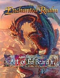 The Enchanted Realm Art of Ed Beard Jr. (Paperback)