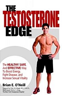 The Testosterone Edge: The Healthy, Safe, and Effective Way to Boost Energy, Fight Disease, and Increase Sexual Vitality                               (Paperback)