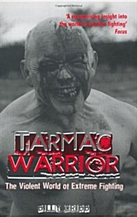 Tarmac Warrior : The Violent World of Extreme Fighting (Paperback)