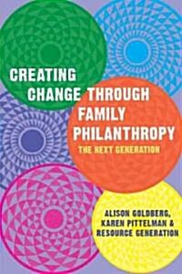 Creating Change Through Family Philanthropy: The Next Generation (Paperback)
