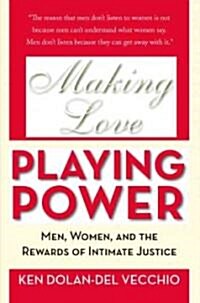 Making Love, Playing Power: Men, Women, and the Rewards of Intimate Justice (Paperback)