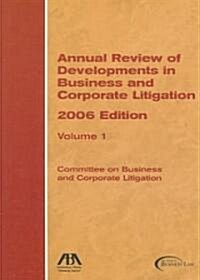 Annual Review of Developments in Business and Corporate Litigation, 2006 (Paperback)