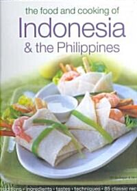The Food and Cooking of Indonesia and the Philippines : Authentic Tastes, Fresh Ingredients, Aroma and Flavour in Over 75 Classic Recipes (Hardcover)
