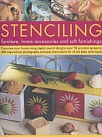 Stencilling Furniture, Home Accessories and Soft Furnishings : Decorate Your Home Using Stylish Stencil Designs - Over 40 Practical Projects, 400 Step (Paperback)