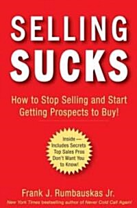 [중고] Selling Sucks : How to Stop Selling and Start Getting Prospects to Buy! (Hardcover)