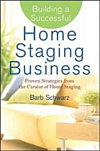 Building a Successful Home Staging Business: Proven Strategies from the Creator of Home Staging (Hardcover)