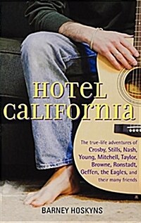 Hotel California: The True-Life Adventures of Crosby, Stills, Nash, Young, Mitchell, Taylor, Browne, Ronstadt, Geffen, the Eagles, and T               (Paperback)