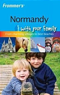 Frommers Normandy with Your Family (Paperback, 1st)