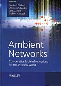 Ambient Networks: Co-Operative Mobile Networking for the Wireless World (Hardcover)