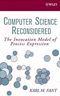 Computer Science Reconsidered: The Invocation Model of Process Expression (Hardcover)