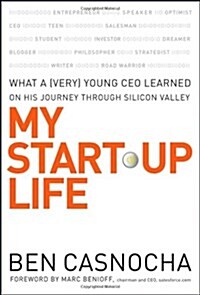 My Start-Up Life: What a (Very) Young CEO Learned on His Journey Through Silicon Valley (Hardcover)