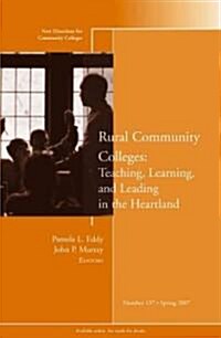 Rural Community Colleges: Teaching, Learning, and Leading in the Heartland: New Directions for Community Colleges, Number 137 (Paperback)