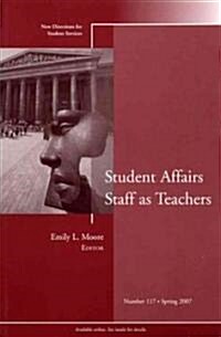 Student Affairs Staff as Teachers: New Directions for Student Services, Number 117 (Paperback)