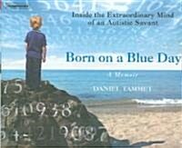 Born on a Blue Day: Inside the Extraordinary Mind of an Autistic Savant (Audio CD)