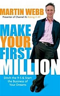 Make Your First Million : Ditch the 9-5 and Start the Business of Your Dreams (Paperback)