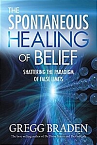 The Spontaneous Healing of Belief: Shattering the Paradigm of False Limits (Audio CD)