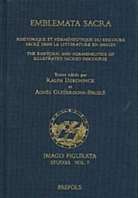 Emblemata Sacra: Rhetorique Et Hermeneutique Du Discours Sacre Dans La Litterature En Images. the Rhetoric and Hermeneutics of Illustra (Hardcover)