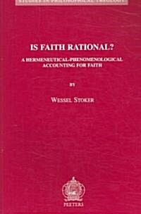 Is Faith Rational?: A Hermeneutical-Phenomenological Accounting for Faith (Paperback)