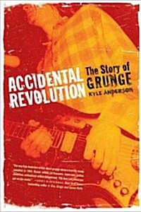 Accidental Revolution: The Story of Grunge (Paperback)