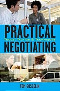 Practical Negotiating: Tools, Tactics, & Techniques (Hardcover)