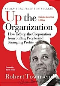 Up the Organization: How to Stop the Corporation from Stifling People and Strangling Profits (Hardcover)